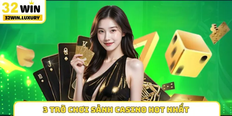 3 trò chơi sảnh casino HOT nhất