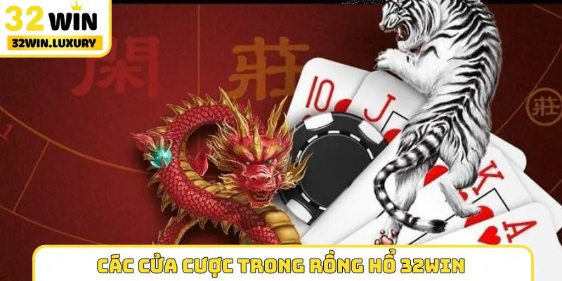 Các cửa cược trong Rồng Hổ 32WIN