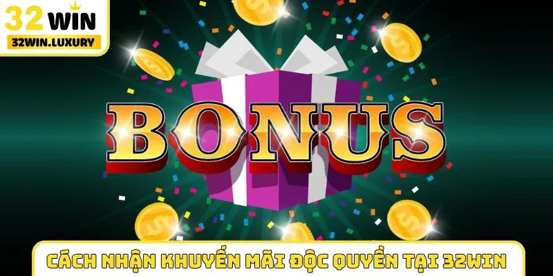 Cách nhận khuyến mãi độc quyền tại 32WIN