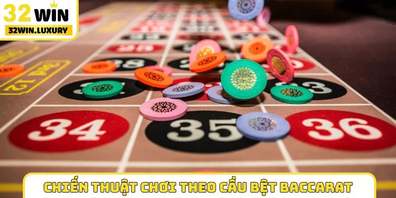 Chiến thuật chơi theo cầu bệt Baccarat