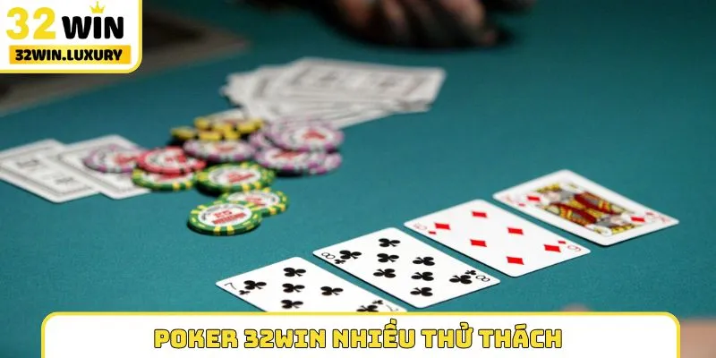 Poker 32WIN nhiều thử thách