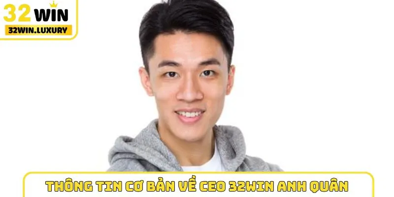 Thông tin cơ bản về CEO 32WIN Anh Quân