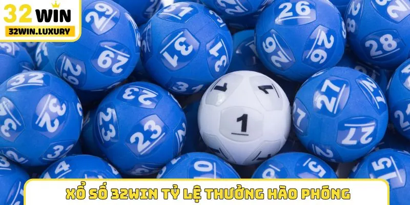 Xổ số 32WIN tỷ lệ thưởng hào phóng
